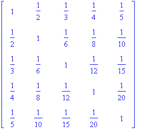 MATRIX([[1, 1/2, 1/3, 1/4, 1/5], [1/2, 1, 1/6, 1/8,...