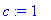 c := 1