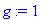 g := 1