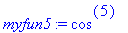myfun5 := `@@`(cos,5)