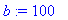 b := 100
