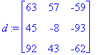 d := matrix([[63, 57, -59], [45, -8, -93], [92, 43,...