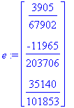 e := matrix([[3905/67902], [-11965/203706], [35140/...