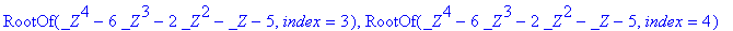 RootOf(_Z^4-6*_Z^3-2*_Z^2-_Z-5,index = 1), RootOf(_...